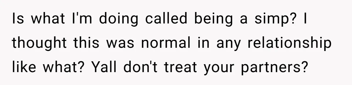 Man Gets Tired Of Being Called A ‘Simp’ For Showing Love And Care To His Girlfriend Is what I'm doing called being a simp? I thought this was normal in any relationship like what? Yall don't treat your partners?