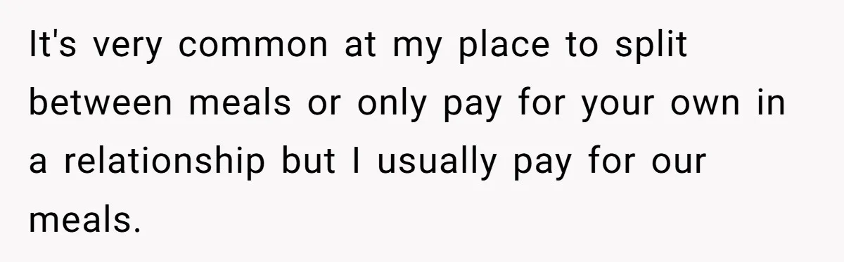 Man Gets Tired Of Being Called A ‘Simp’ For Showing Love And Care To His Girlfriend It's very common at my place to split between meals or only pay for your own in a relationship but I usually pay for our meals.