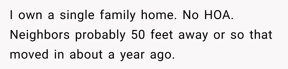 He Smokes Weed on His Own Porch, His Neighbor Hates the Smell, and Now It’s Turning Into a Standoff I own a single family home. No HOA. Neighbors probably 50 feet away or so that moved in about a year ago.