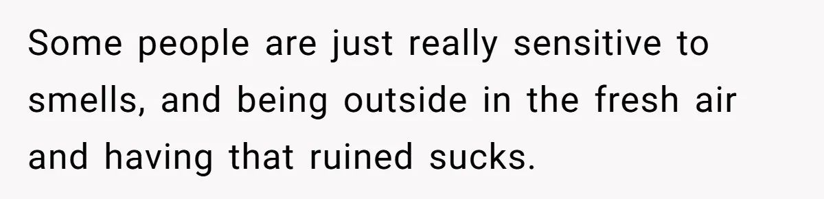 He Smokes Weed on His Own Porch, His Neighbor Hates the Smell, and Now It’s Turning Into a Standoff Some people are just really sensitive to smells, and being outside in the fresh air and having that ruined sucks.