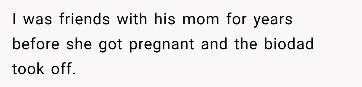 Father Refuses To Bail Out Adult Son After Wife Dies, Saying He’s Old Enough To Handle His Own I was friends with his mom for years before she got pregnant and the biodad took off.