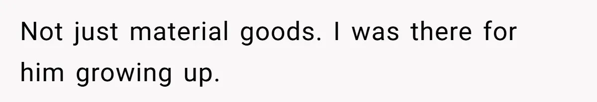 Father Refuses To Bail Out Adult Son After Wife Dies, Saying He’s Old Enough To Handle His Own Not just material goods. I was there for him growing up.