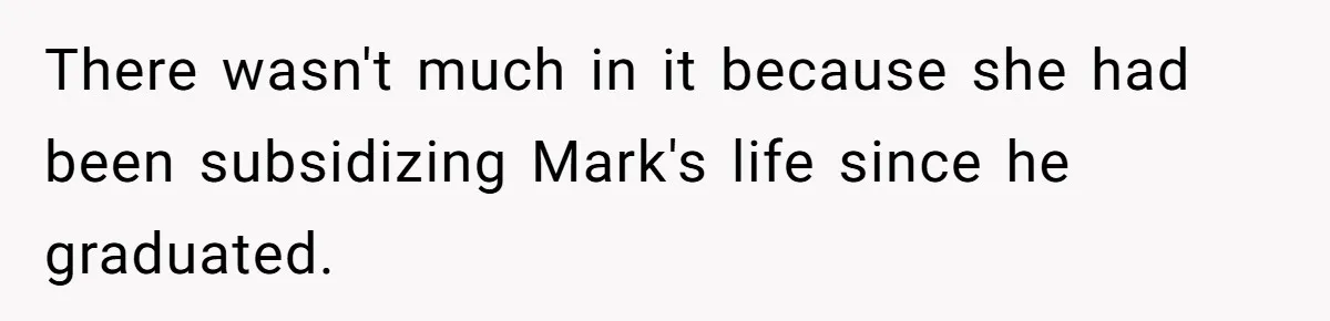 Father Refuses To Bail Out Adult Son After Wife Dies, Saying He’s Old Enough To Handle His Own There wasn't much in it because she had been subsidizing Mark's life since he graduated.