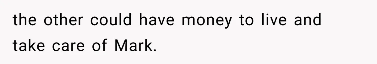 Father Refuses To Bail Out Adult Son After Wife Dies, Saying He’s Old Enough To Handle His Own the other could have money to live and take care of Mark.