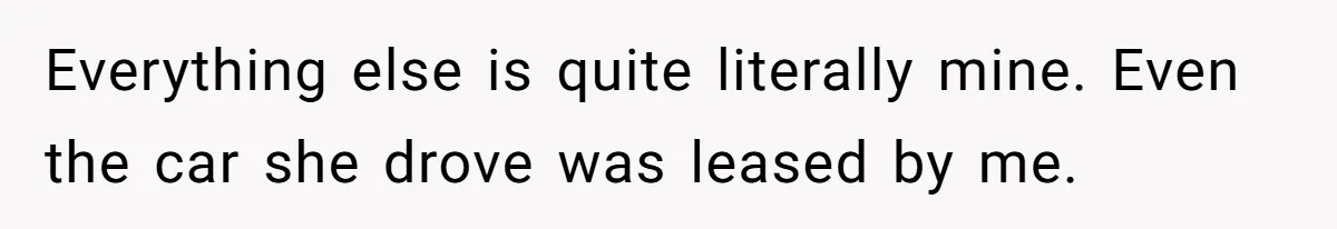 Father Refuses To Bail Out Adult Son After Wife Dies, Saying He’s Old Enough To Handle His Own Everything else is quite literally mine. Even the car she drove was leased by me.
