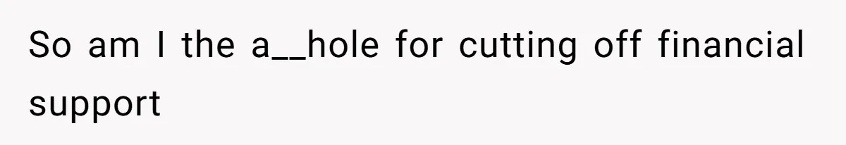 Father Refuses To Bail Out Adult Son After Wife Dies, Saying He’s Old Enough To Handle His Own So am I the a__hole for cutting off financial support