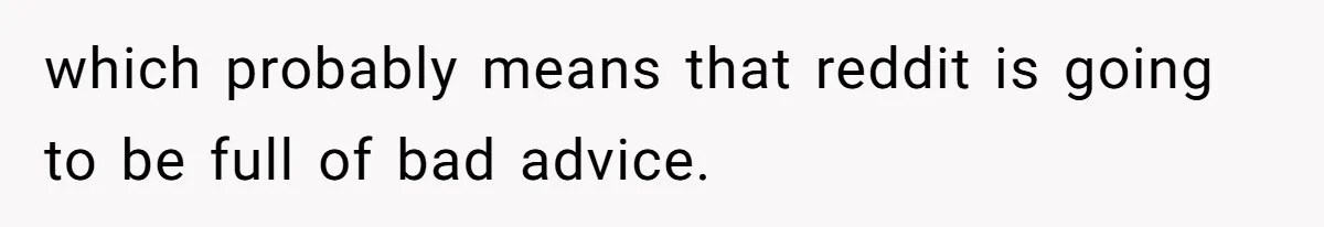 Father Refuses To Bail Out Adult Son After Wife Dies, Saying He’s Old Enough To Handle His Own which probably means that reddit is going to be full of bad advice.