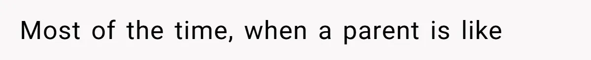 Father Refuses To Bail Out Adult Son After Wife Dies, Saying He’s Old Enough To Handle His Own Most of the time, when a parent is like