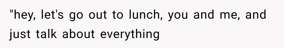 Father Refuses To Bail Out Adult Son After Wife Dies, Saying He’s Old Enough To Handle His Own "hey, let's go out to lunch, you and me, and just talk about everything