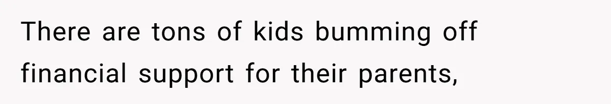 Father Refuses To Bail Out Adult Son After Wife Dies, Saying He’s Old Enough To Handle His Own There are tons of kids bumming off financial support for their parents,