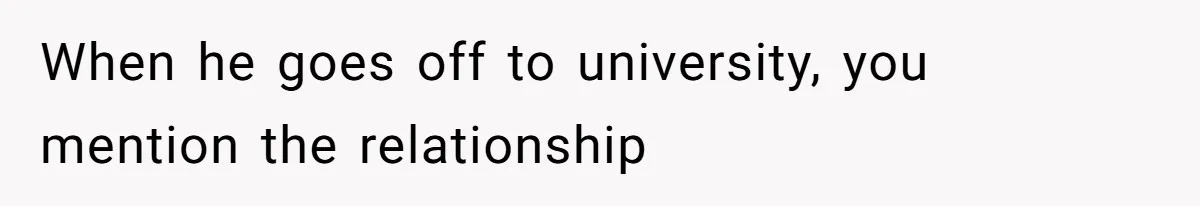 Father Refuses To Bail Out Adult Son After Wife Dies, Saying He’s Old Enough To Handle His Own When he goes off to university, you mention the relationship
