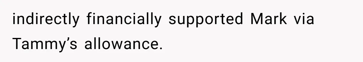 Father Refuses To Bail Out Adult Son After Wife Dies, Saying He’s Old Enough To Handle His Own indirectly financially supported Mark via Tammy’s allowance.