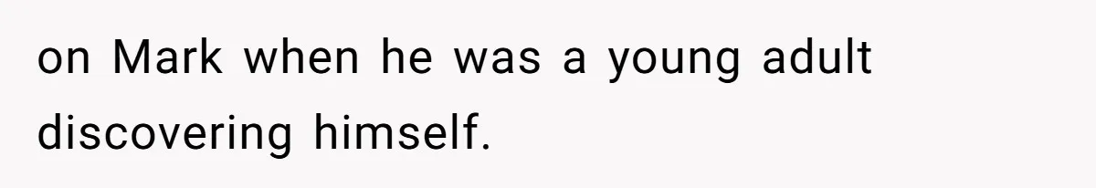 Father Refuses To Bail Out Adult Son After Wife Dies, Saying He’s Old Enough To Handle His Own on Mark when he was a young adult discovering himself.