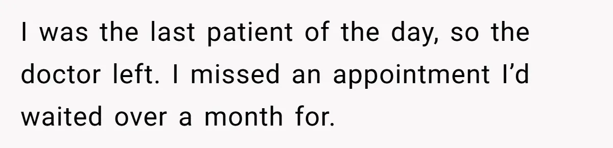 He Called the Police Over a Parking Spot and Missed His Doctor’s Appointment, Now He’s Wondering If He Went Too Far I was the last patient of the day, so the doctor left. I missed an appointment I’d waited over a month for.