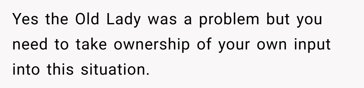 He Called the Police Over a Parking Spot and Missed His Doctor’s Appointment, Now He’s Wondering If He Went Too Far Yes the Old Lady was a problem but you need to take ownership of your own input into this situation.