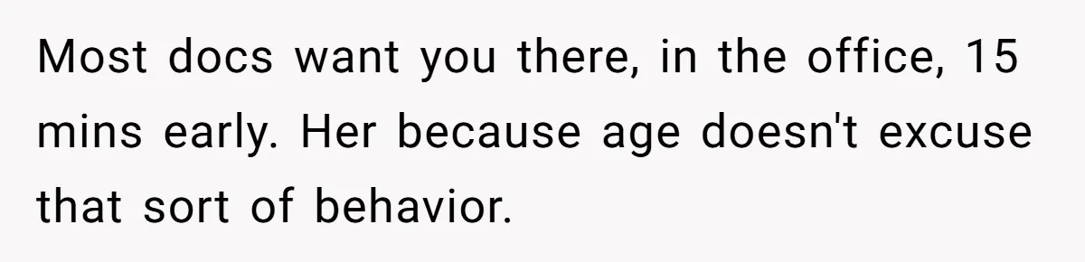 He Called the Police Over a Parking Spot and Missed His Doctor’s Appointment, Now He’s Wondering If He Went Too Far Most docs want you there, in the office, 15 mins early. Her because age doesn't excuse that sort of behavior.