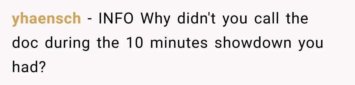 He Called the Police Over a Parking Spot and Missed His Doctor’s Appointment, Now He’s Wondering If He Went Too Far yhaensch − INFO Why didn't you call the doc during the 10 minutes showdown you had?