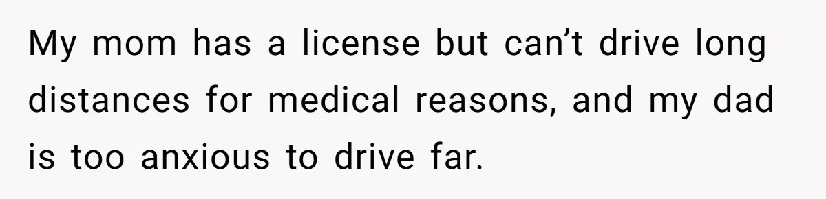 She Agreed to Drive Her Parents to a Wedding She Wasn’t Invited To, But Refused to Stay With Them, and Now She’s Questioning Everything My mom has a license but can’t drive long distances for medical reasons, and my dad is too anxious to drive far.