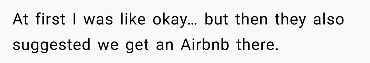 She Agreed to Drive Her Parents to a Wedding She Wasn’t Invited To, But Refused to Stay With Them, and Now She’s Questioning Everything At first I was like okay… but then they also suggested we get an Airbnb there.