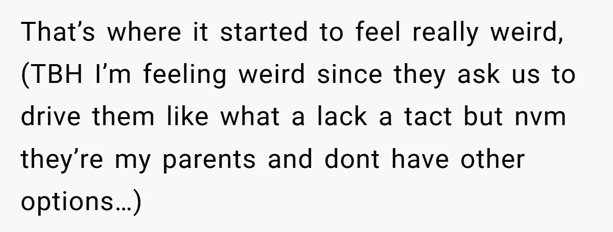 She Agreed to Drive Her Parents to a Wedding She Wasn’t Invited To, But Refused to Stay With Them, and Now She’s Questioning Everything That’s where it started to feel really weird, (TBH I’m feeling weird since they ask us to drive them like what a lack a tact but nvm they’re my parents...