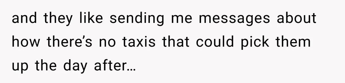 She Agreed to Drive Her Parents to a Wedding She Wasn’t Invited To, But Refused to Stay With Them, and Now She’s Questioning Everything and they like sending me messages about how there’s no taxis that could pick them up the day after…