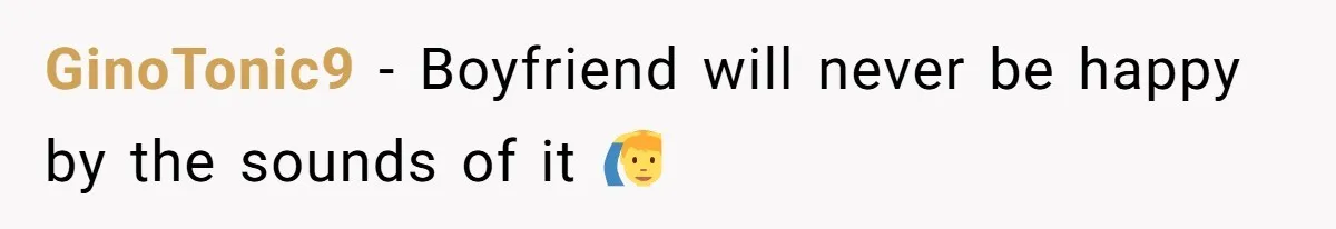 GinoTonic9 − Boyfriend will never be happy by the sounds of it 🙆‍♂️