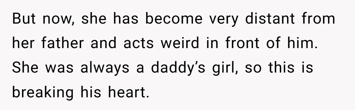 Daughter’s TikTok Knowledge Leads Girl To Call Her Dad a 'Groomer', Mom Struggles To Fix The Rift But now, she has become very distant from her father and acts weird in front of him. She was always a daddy’s girl, so this is breaking his heart.