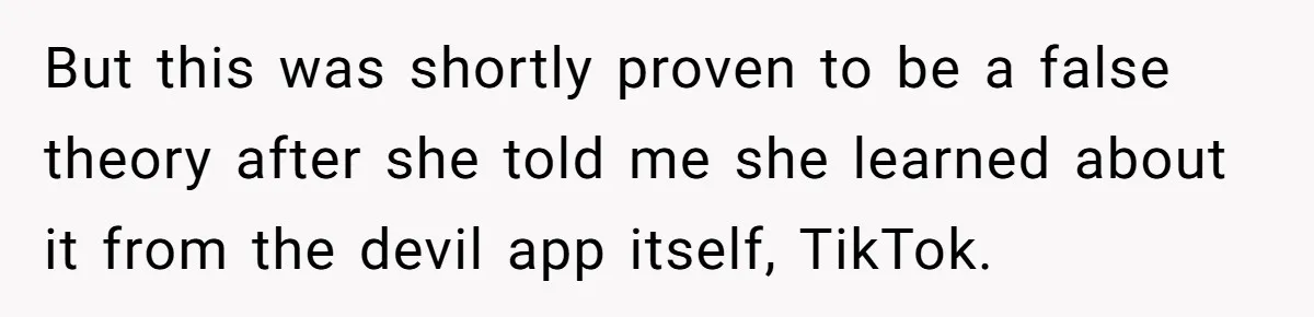 Daughter’s TikTok Knowledge Leads Girl To Call Her Dad a 'Groomer', Mom Struggles To Fix The Rift But this was shortly proven to be a false theory after she told me she learned about it from the devil app itself, TikTok.