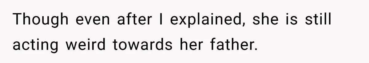 Daughter’s TikTok Knowledge Leads Girl To Call Her Dad a 'Groomer', Mom Struggles To Fix The Rift Though even after I explained, she is still acting weird towards her father.