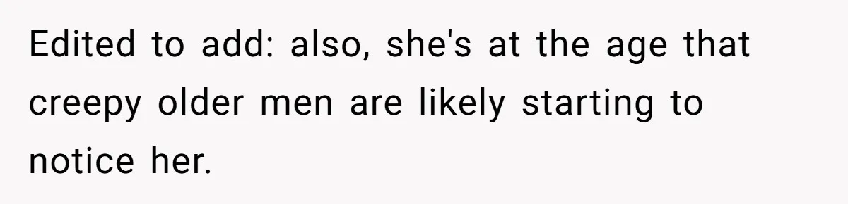 Daughter’s TikTok Knowledge Leads Girl To Call Her Dad a 'Groomer', Mom Struggles To Fix The Rift Edited to add: also, she's at the age that creepy older men are likely starting to notice her.