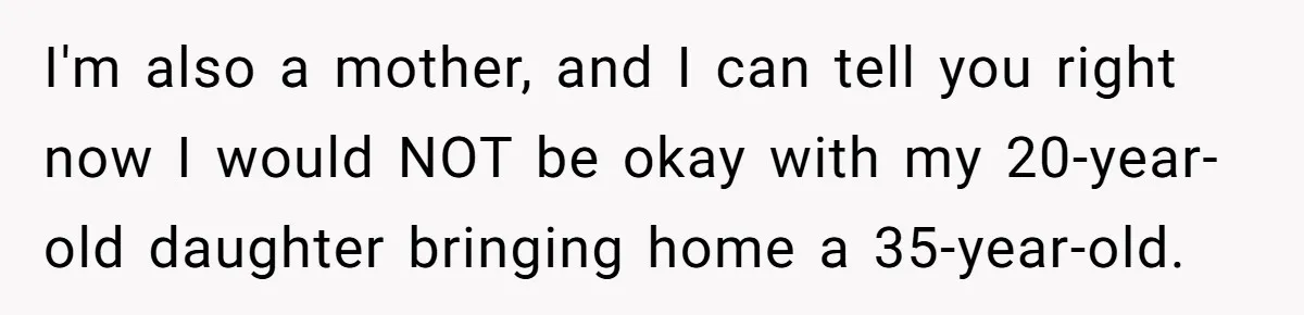 Daughter’s TikTok Knowledge Leads Girl To Call Her Dad a 'Groomer', Mom Struggles To Fix The Rift I'm also a mother, and I can tell you right now I would NOT be okay with my 20-year-old daughter bringing home a 35-year-old.