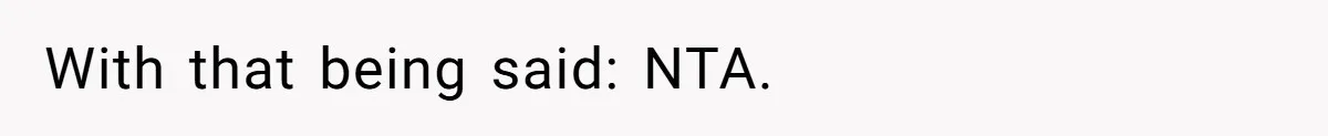 With that being said: NTA.