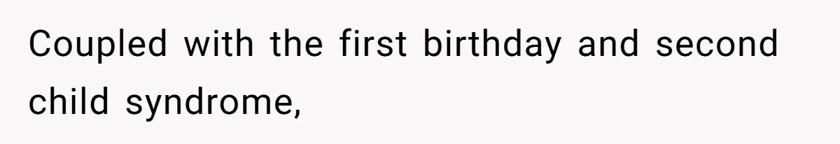 Coupled with the first birthday and second child syndrome,
