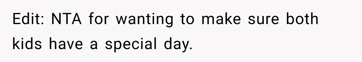 Edit: NTA for wanting to make sure both kids have a special day.