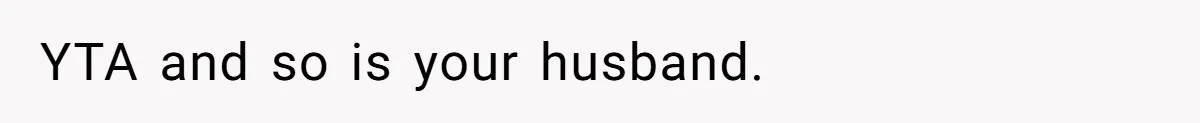 YTA and so is your husband.