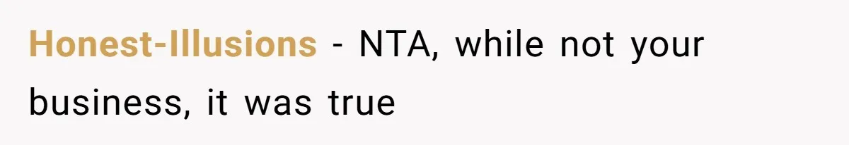 Honest-Illusions − NTA, while not your business, it was true