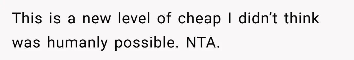 He Let Her Struggle on Her Own, Now He Wants to Use Her Apartment This is a new level of cheap I didn’t think was humanly possible. NTA.