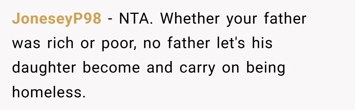 He Let Her Struggle on Her Own, Now He Wants to Use Her Apartment JoneseyP98 − NTA. Whether your father was rich or poor, no father let's his daughter become and carry on being homeless.