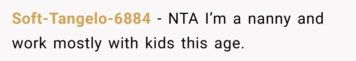 Soft-Tangelo-6884 − NTA I’m a nanny and work mostly with kids this age.