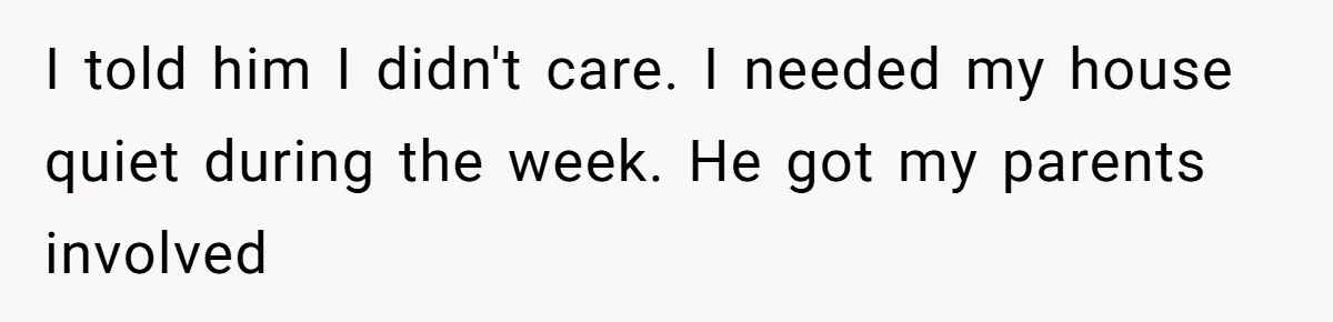 Brother Forces Family Vacation Change Then Faces Unexpected Home Discomfort I told him I didn't care. I needed my house quiet during the week. He got my parents involved