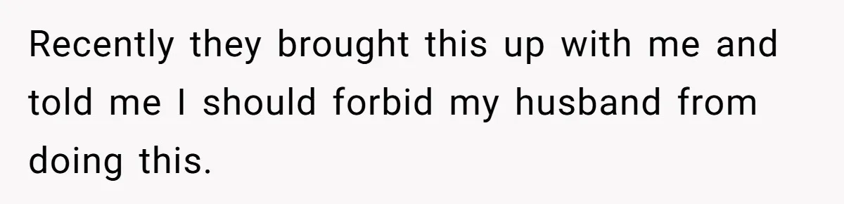 Husband's Family Pushes New Wife To Destroy All Traces Of His Late Spouse Recently they brought this up with me and told me I should forbid my husband from doing this.
