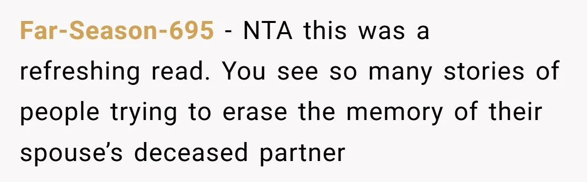 Husband's Family Pushes New Wife To Destroy All Traces Of His Late Spouse Far-Season-695 − NTA this was a refreshing read. You see so many stories of people trying to erase the memory of their spouse’s deceased partner