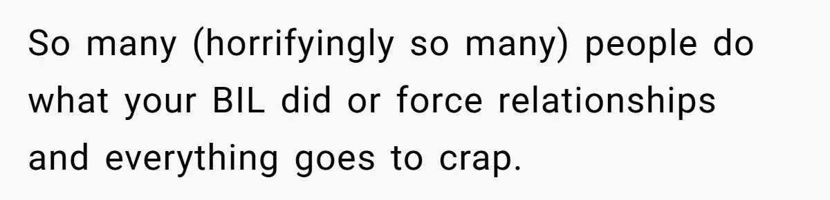 Husband's Family Pushes New Wife To Destroy All Traces Of His Late Spouse So many (horrifyingly so many) people do what your BIL did or force relationships and everything goes to crap.