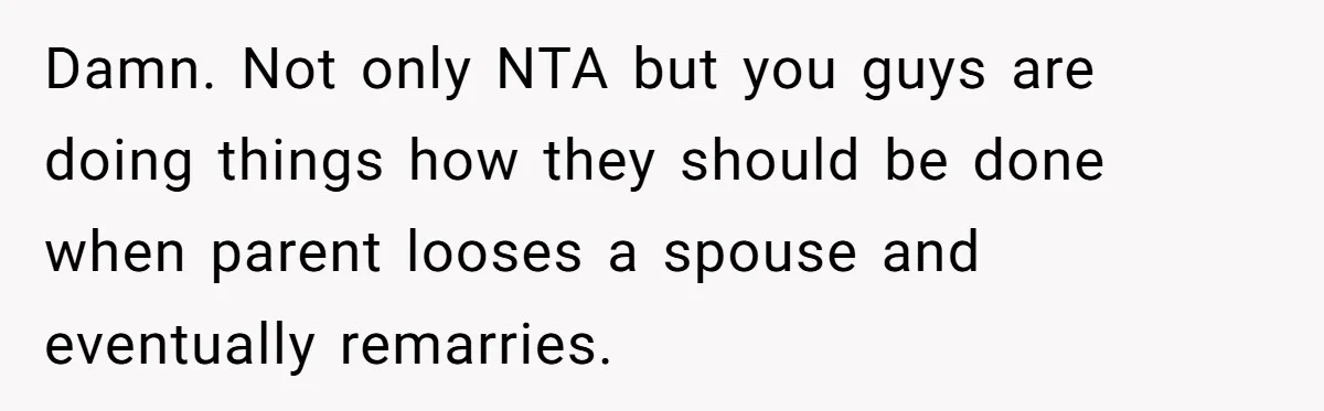 Husband's Family Pushes New Wife To Destroy All Traces Of His Late Spouse Damn. Not only NTA but you guys are doing things how they should be done when parent looses a spouse and eventually remarries.