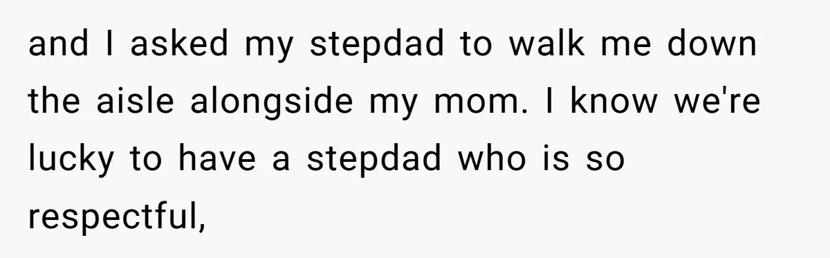 Husband's Family Pushes New Wife To Destroy All Traces Of His Late Spouse and I asked my stepdad to walk me down the aisle alongside my mom. I know we're lucky to have a stepdad who is so respectful,