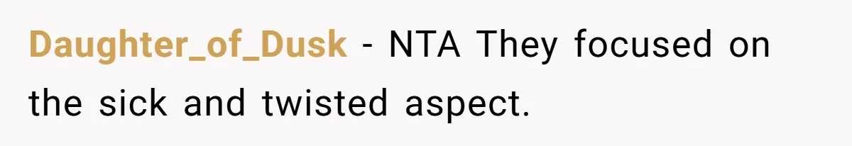 Husband's Family Pushes New Wife To Destroy All Traces Of His Late Spouse Daughter_of_Dusk − NTA They focused on the sick and twisted aspect.