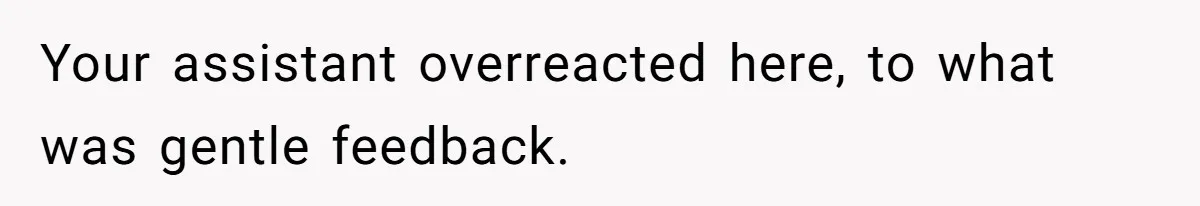 Assistant’s Lunch Choice During Client Meeting Leads To Emotional Breakdown. Was The Boss Too Harsh? Your assistant overreacted here, to what was gentle feedback.