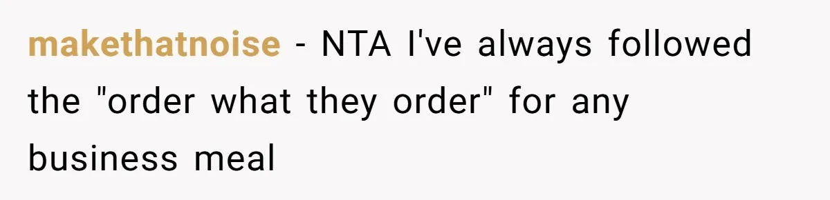 Assistant’s Lunch Choice During Client Meeting Leads To Emotional Breakdown. Was The Boss Too Harsh? makethatnoise − NTA I've always followed the "order what they order" for any business meal