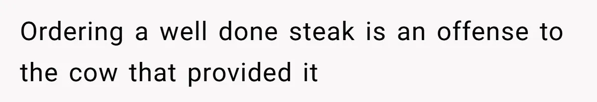 Assistant’s Lunch Choice During Client Meeting Leads To Emotional Breakdown. Was The Boss Too Harsh? Ordering a well done steak is an offense to the cow that provided it