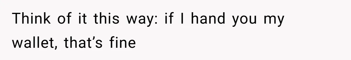 She Tries To Teach Her Colleague A Lesson About Snatching Things, Only To Make Everything Worse Think of it this way: if I hand you my wallet, that’s fine